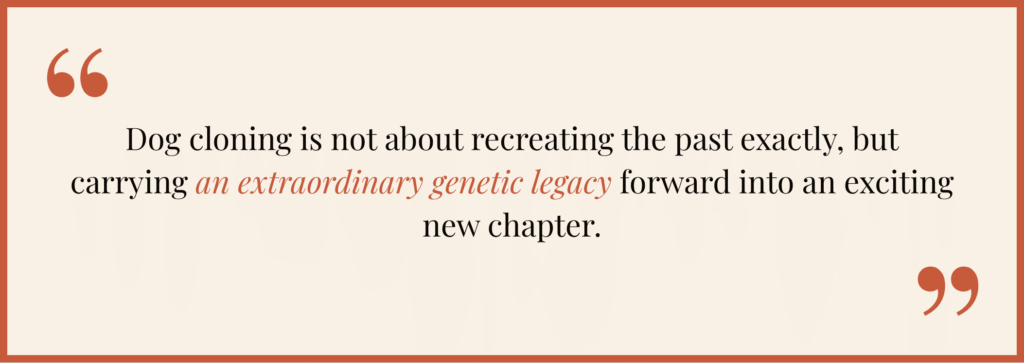 A quote graphic that literally reads: “Dog cloning is not about recreating the past exactly, but carrying an extraordinary genetic legacy forward into an exciting new chapter”.
